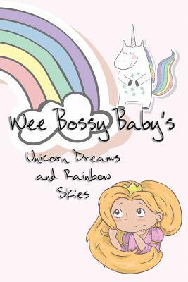Wee Bossy Baby's Unicorn Dreams & Rainbow Skies: A Diary for A Princess 1