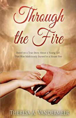 Through the Fire: Based on a True Story 1