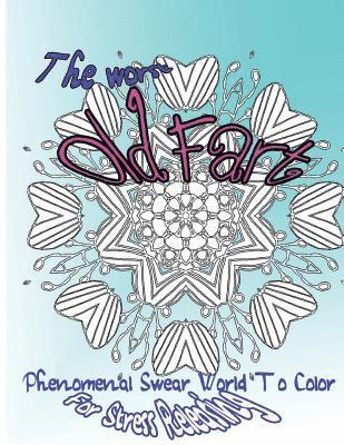 The Worst Old Fart: Phenomenal Swear Word To Color For Stress Releasing 1