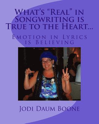 Jodi Daum Boone - What's "Real" in Songwriting is True to the Heart...: Emotion in Lyrics is Believing, Häftad