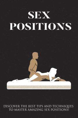 James Ryan - Sex Positions: Discover The Best Tips And Techniques To Master Amazing Sex Positions, Häftad