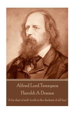 bokomslag Alfred Lord Tennyson - Harold: A Drama: "A lie that is half-truth is the darkest of all lies."