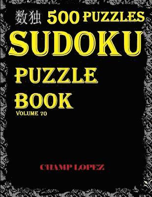 Champ Lopez - Sudoku: 500 Sudoku Puzzles(Easy, Medium, Hard, VeryHard)(SudokuPuzzleBook)Volume70: 500 Sudoku Puzzle with answer, Häftad