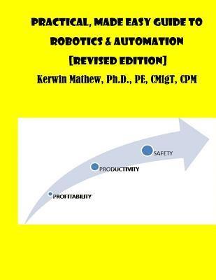 Practical, Made Easy Guide To Robotics & Automation [Revised Edition] 1