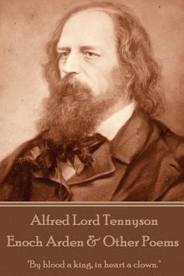 bokomslag Alfred Lord Tennyson - Enoch Arden & Other Poems: 'If I had a flower for every time I thought of you, I could walk in my garden forever.'