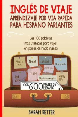 bokomslag Ingles de Viaje: Aprendizaje por Via Rapida para Hispano Parlantes: Las 100 palabras más utilizadas para viajar en países de habla inglesa.