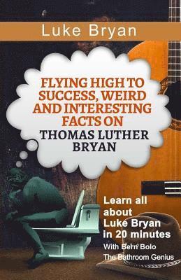 Bern Bolo - Luke Bryan: Flying High to Success, Weird and Interesting Facts on Thomas Luther Bryan!, Häftad