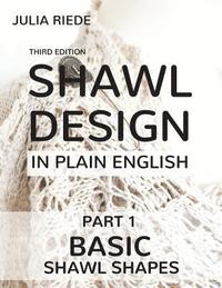bokomslag Shawl Design in Plain English: Basic Shawl Shapes: How to design your own shawl knitting patterns