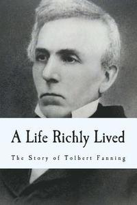 bokomslag A Life Richly Lived: The Story of Tolbert Fanning