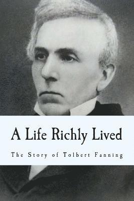 A Life Richly Lived: The Story of Tolbert Fanning 1