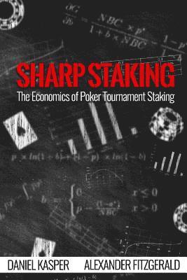 bokomslag Sharp Staking: The Economics of Poker Tournament Staking