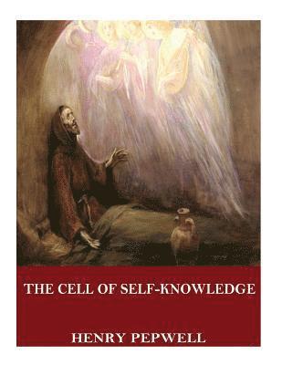 The Cell of Self-Knowledge: Seven Early English Mystical Treatises 1