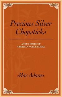 bokomslag Precious Silver Chopsticks: A True Story of a Korean Noble Family