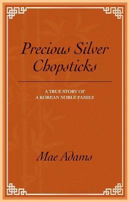 bokomslag Precious Silver Chopsticks: A True Story of a Korean Noble Family