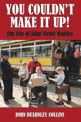 John Dearnley Collins - You Couldn't Make It Up!: The Life of John Victor Wattley, Häftad