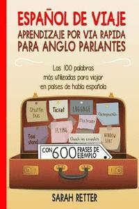 bokomslag Espanol De Viaje: Aprendizaje por Via Rapida para Anglo Parlantes: Las 100 palabras más utilizadas para viajar en países de habla españo
