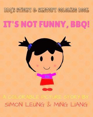 bokomslag BBQ's Sticky & Sketchy Coloring Book: It's Not Funny, BBQ!: (A Colorable Picture Story)