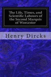 bokomslag The Life, Times, and Scientific Labours of the Second Marquis of Worcester