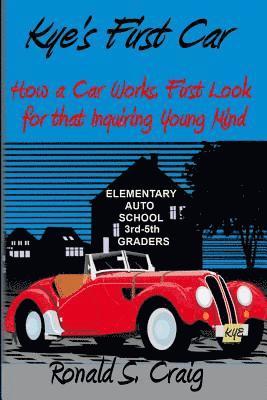 Ronald S. Craig - Kye's First Car: How a car works, a first look for inquiring young minds, Häftad