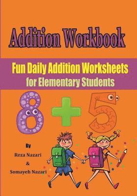 Somayeh Nazari, Reza Naari - Addition Workbook: Fun Daily Addition Worksheets for Elementary Students, Häftad