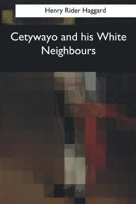 Henry Rider Haggard - Cetywayo and his White Neighbours, Häftad