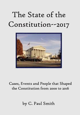 The State of the Constitution--2017: Cases, Events and People that Shaped the Constitution from 2000 to 2016 1