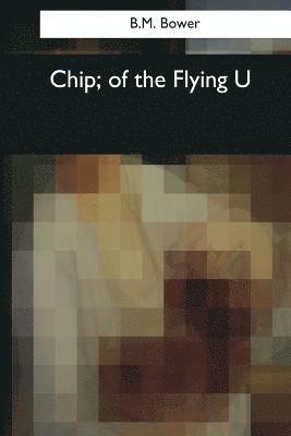 B. M. Bower - Chip, of the Flying U, Häftad