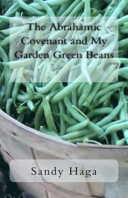 The Abrahamic Covenant and My Garden Green Beans 1