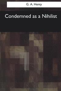 bokomslag Condemned as a Nihilist