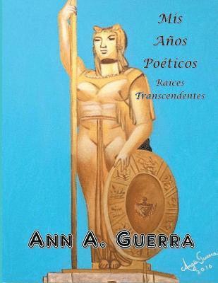 Ann a. Guerra - Mis Anos Poeticos: Raices Transcendentes, Häftad