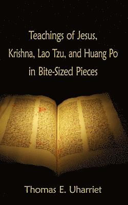 Thomas E Uharriet, Thomas E. Uharriet - Teachings of Jesus, Krishna, Lao Tzu, and Huang Po in Bite-Sized Pieces, Häftad