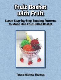 bokomslag Fruit Basket with Fruit Beading Pattern Book: Seven Step-by-Step Beading Patterns to Make One Fruit-Filled Basket