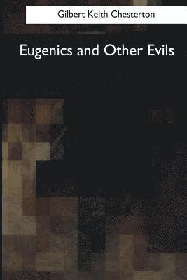 Gilbert Keith Chesterton - Eugenics and Other Evils, Häftad