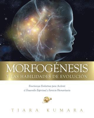 bokomslag MORFOGENESIS y Las Habilidades de Evolucion: Enseñanzas Evolutivas para Acelerar el Desarrollo Espiritual y Servicio Humanitario