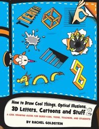 bokomslag How to Draw Cool Things, Optical Illusions, 3D Letters, Cartoons and Stuff 2: A Cool Drawing Guide for Older Kids, Teens, Teachers, and Students