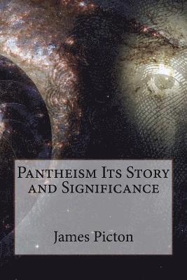 James Allanson Picton, Paula Benitez - Pantheism Its Story and Significance James Allanson Picton, Häftad