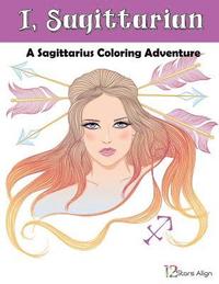 bokomslag I, Sagittarian: A Sagittarius Zodiac Coloring Adventure