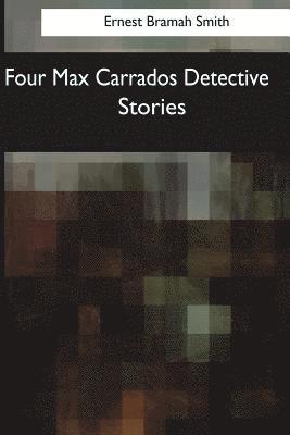 Four Max Carrados Detective Stories 1