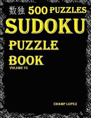 Champ Lopez - Sudoku: 500 Sudoku*Puzzles(Easy, Medium, Hard, VeryHard)(SudokuPuzzleBook)(Volume75): Sudoku puzzle book - Sudoku puzzle book volume 75 500 puzzles, Häftad