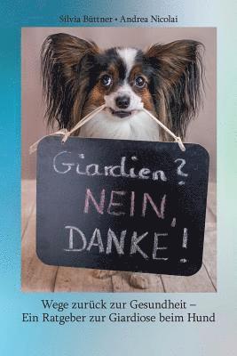 Giardien? Nein, Danke!: Wege zurück zur Gesundheit - Ein Ratgeber zur Giardiose beim Hund 1