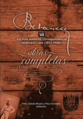 Ramon Emeterio Betances: Obras completas (Vol. VIII): Escritos Politicos: correspondencia relativa a Cuba (1897-1898) 1