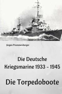 bokomslag Die Deutsche Kriegsmarine 1933 - 1945: Die Torpedoboote