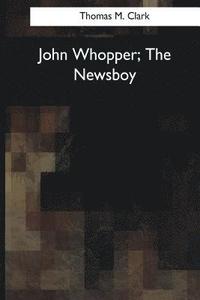 bokomslag John Whopper, The Newsboy