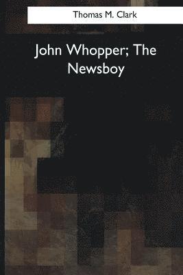 bokomslag John Whopper, The Newsboy