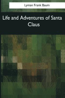 Lyman Frank Baum - Life and Adventures of Santa Claus, Häftad