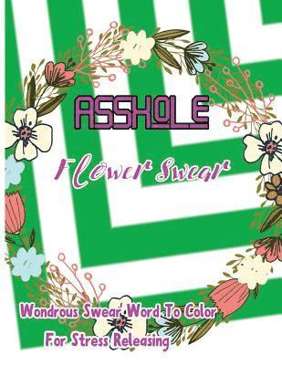 Asshole: Flower Swear: Wondrous Swear Word To Color For Stress Releasing 1