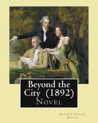 bokomslag Beyond the City (1892) By: Arthur Conan Doyle: Novel