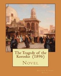 bokomslag The Tragedy of the Korosko (1896) By: Arthur Conan Doyle: Novel