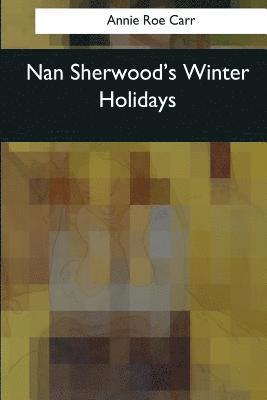 Annie Roe Carr - Nan Sherwood's Winter Holidays, Häftad