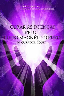 Pedro Miguel Cruz - Curar as Doenças Pelo Fluido Magnético Puro, Häftad